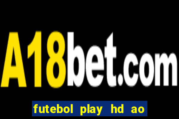 futebol play hd ao vivo agora